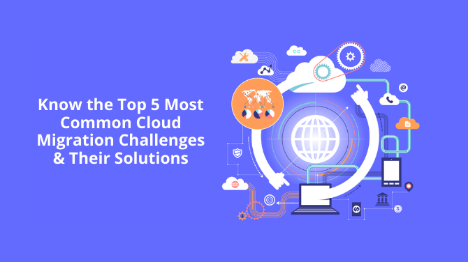 Know the Top 5 Most Common Cloud Migration Challenges & Their Solutions