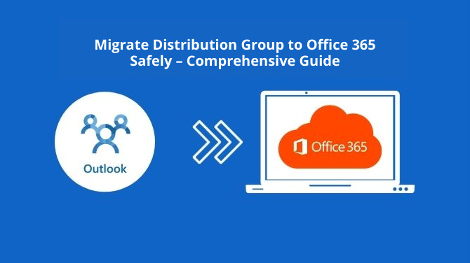 Migrate Distribution Group to Office 365 Safely – Comprehensive Guide