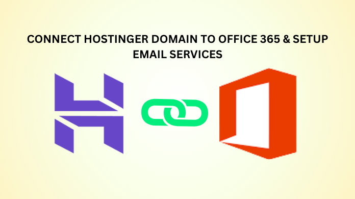 Connect Hostinger Domain to Office 365 & Setup Email Services