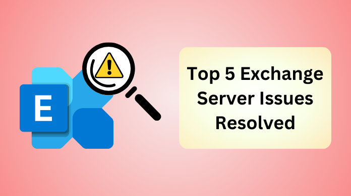 Top 5 Exchange Server Issues Explained and Rectified