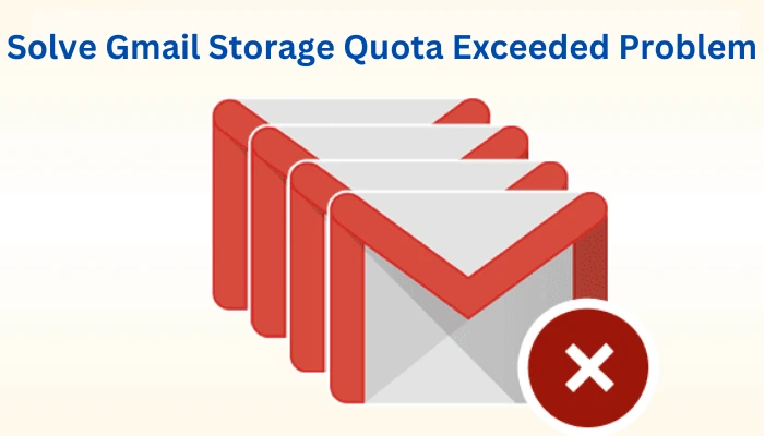 Solve Gmail Storage Quota Exceeded Problem