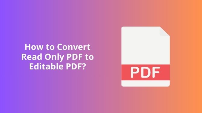 How to Convert Read Only PDF to Editable PDF